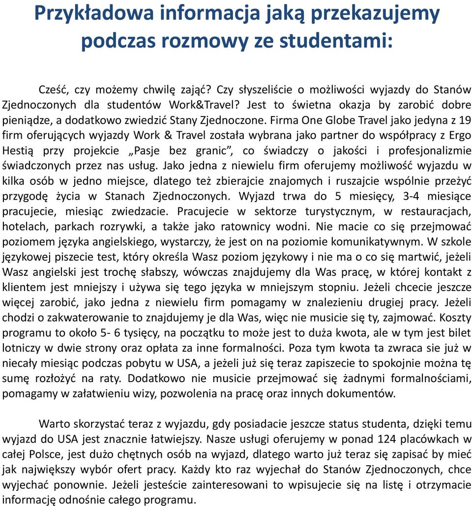 Firma One Globe Travel jako jedyna z 19 firm oferujących wyjazdy Work & Travel została wybrana jako partner do współpracy z Ergo Hestią przy projekcie Pasje bez granic, co świadczy o jakości i