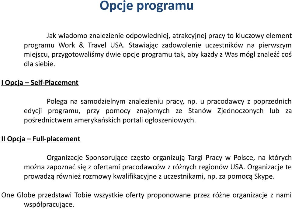 I Opcja Self-Placement Polega na samodzielnym znalezieniu pracy, np.