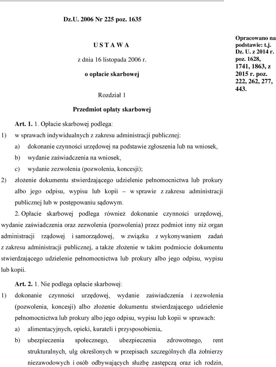 1. Opłacie skarbowej podlega: 1) w sprawach indywidualnych z zakresu administracji publicznej: a) dokonanie czynności urzędowej na podstawie zgłoszenia lub na wniosek, b) wydanie zaświadczenia na