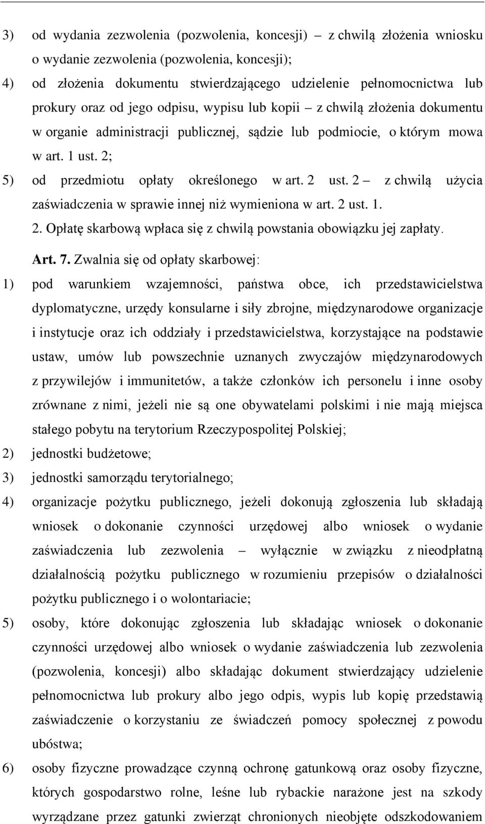 2 ust. 2 z chwilą użycia zaświadczenia w sprawie innej niż wymieniona w art. 2 ust. 1. 2. Opłatę skarbową wpłaca się z chwilą powstania obowiązku jej zapłaty. Art. 7.