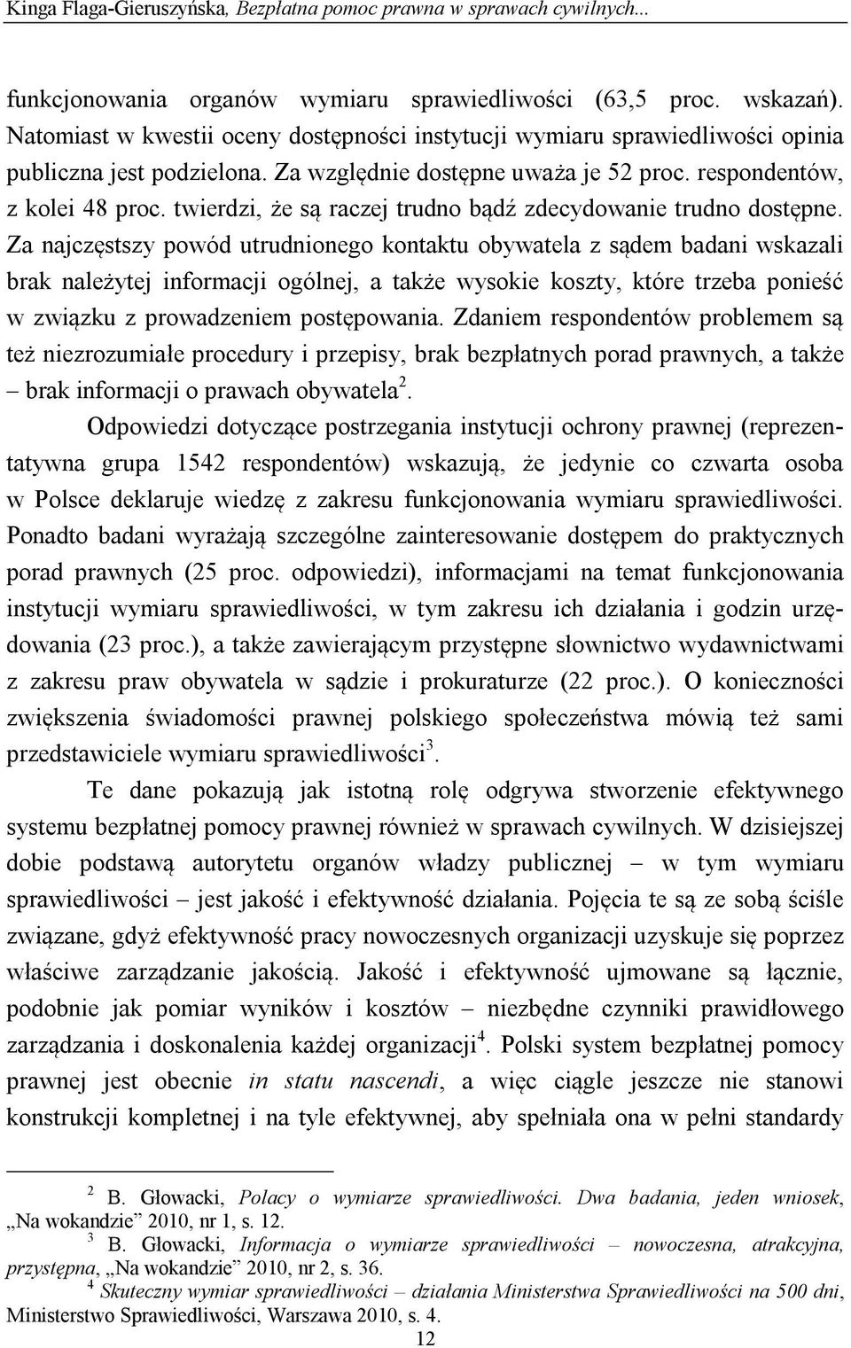 twierdzi, że są raczej trudno bądź zdecydowanie trudno dostępne.