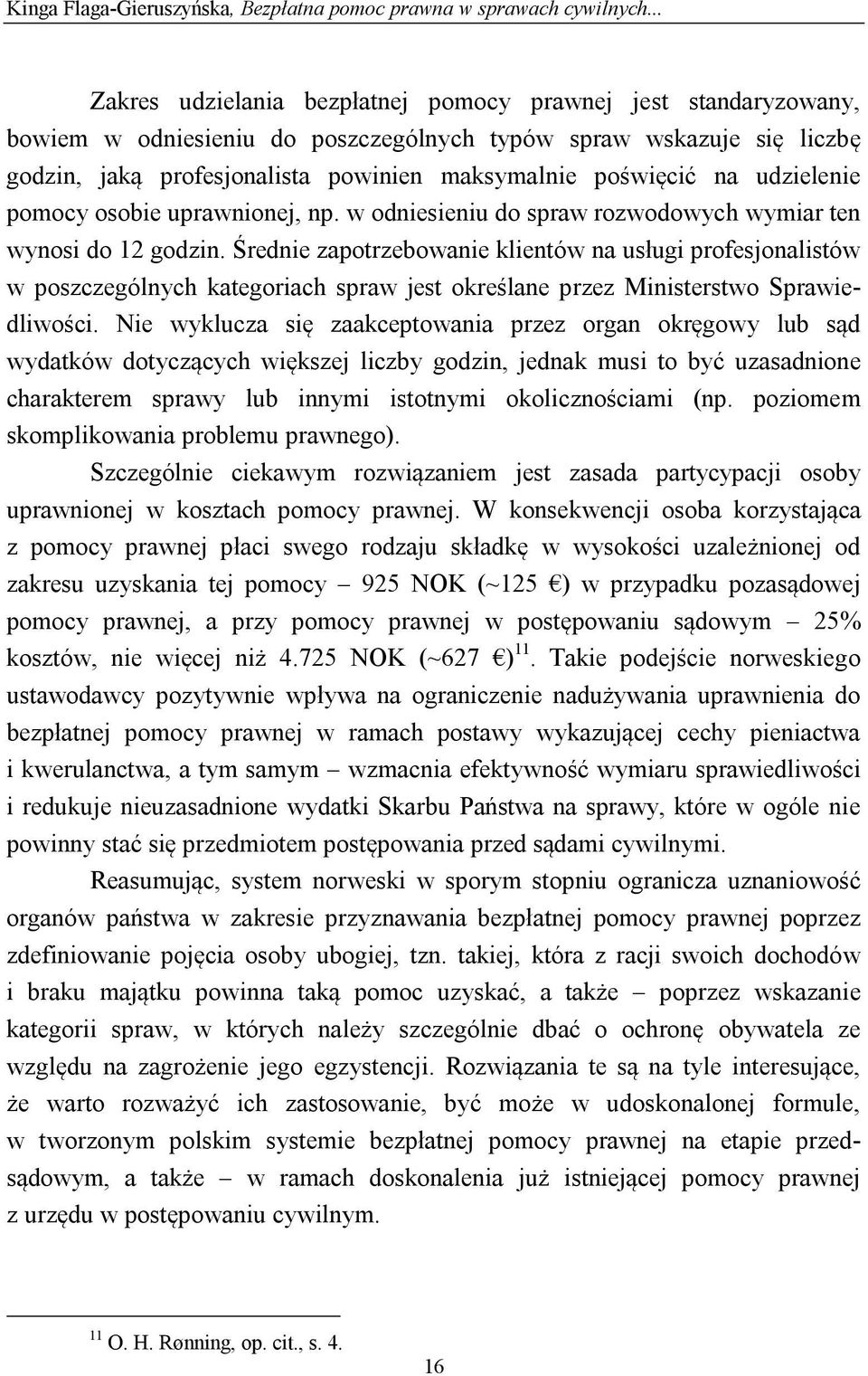 na udzielenie pomocy osobie uprawnionej, np. w odniesieniu do spraw rozwodowych wymiar ten wynosi do 12 godzin.