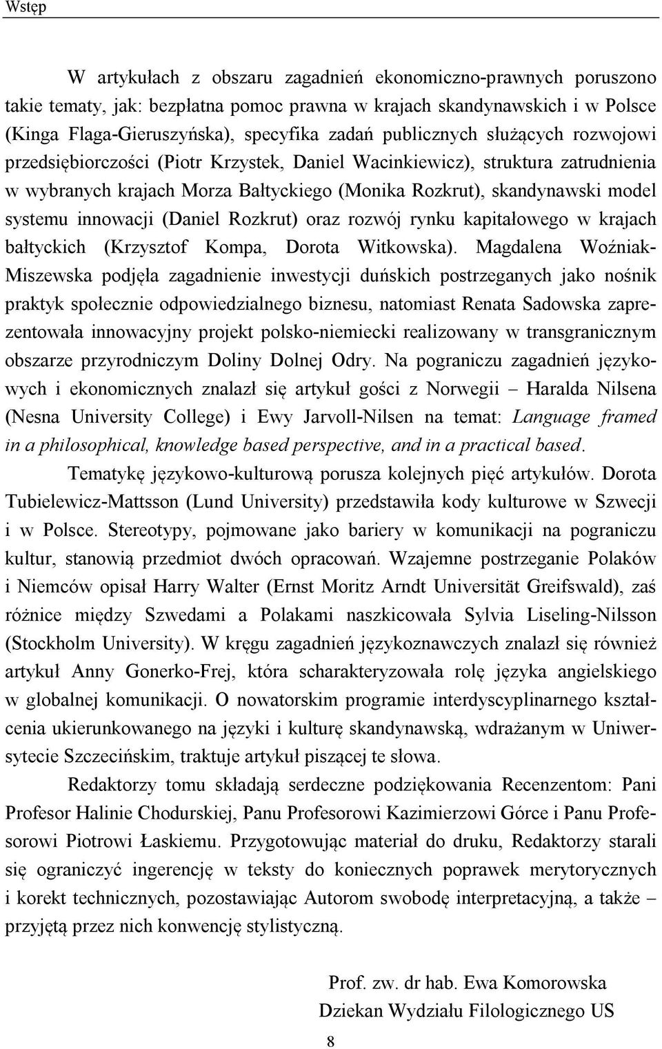 innowacji (Daniel Rozkrut) oraz rozwój rynku kapitałowego w krajach bałtyckich (Krzysztof Kompa, Dorota Witkowska).