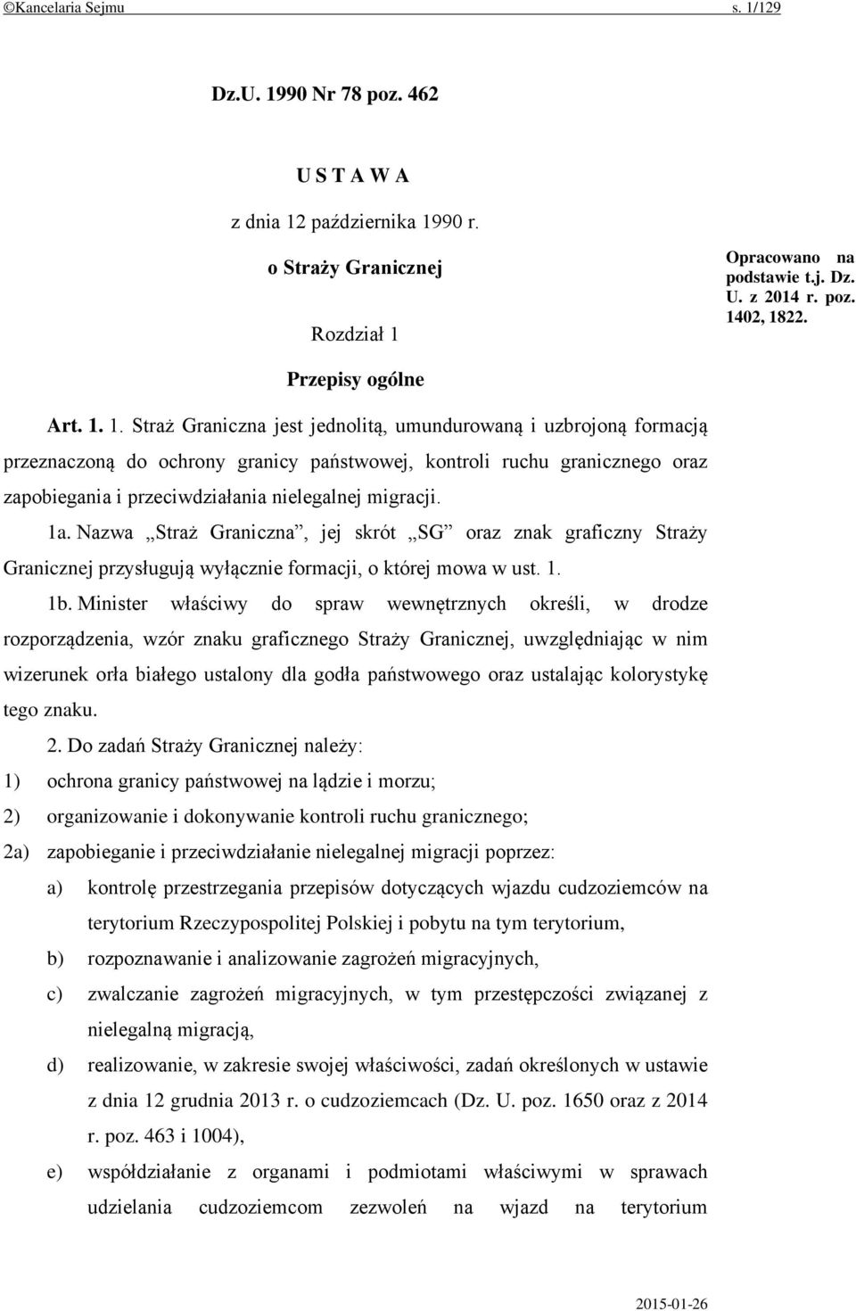 1. Straż Graniczna jest jednolitą, umundurowaną i uzbrojoną formacją przeznaczoną do ochrony granicy państwowej, kontroli ruchu granicznego oraz zapobiegania i przeciwdziałania nielegalnej migracji.