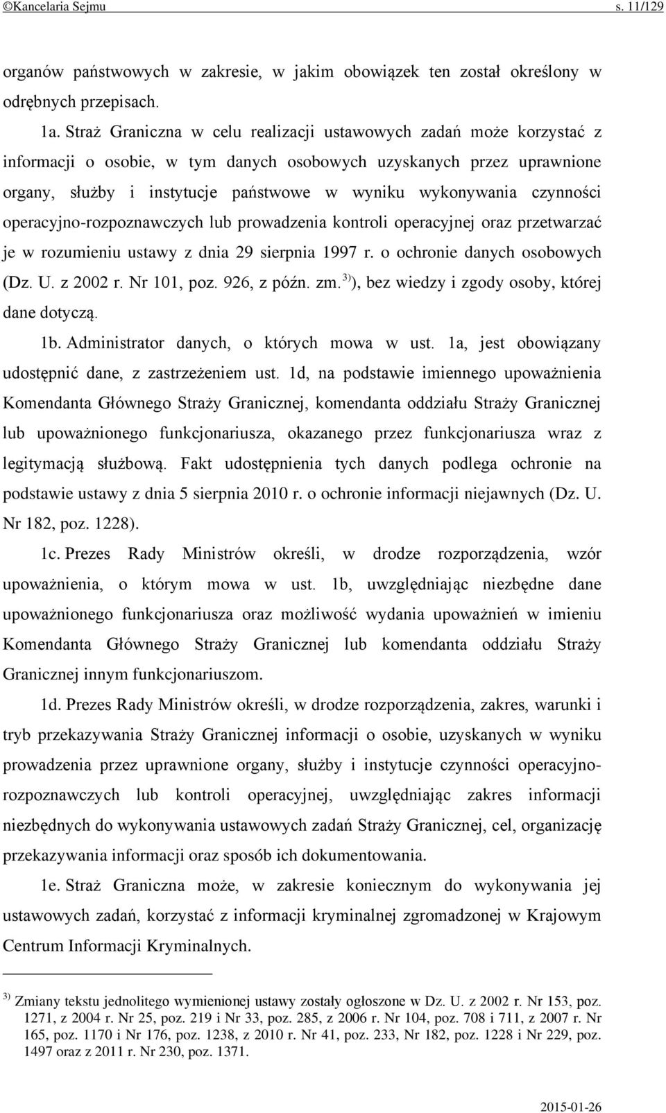 czynności operacyjno-rozpoznawczych lub prowadzenia kontroli operacyjnej oraz przetwarzać je w rozumieniu ustawy z dnia 29 sierpnia 1997 r. o ochronie danych osobowych (Dz. U. z 2002 r. Nr 101, poz.