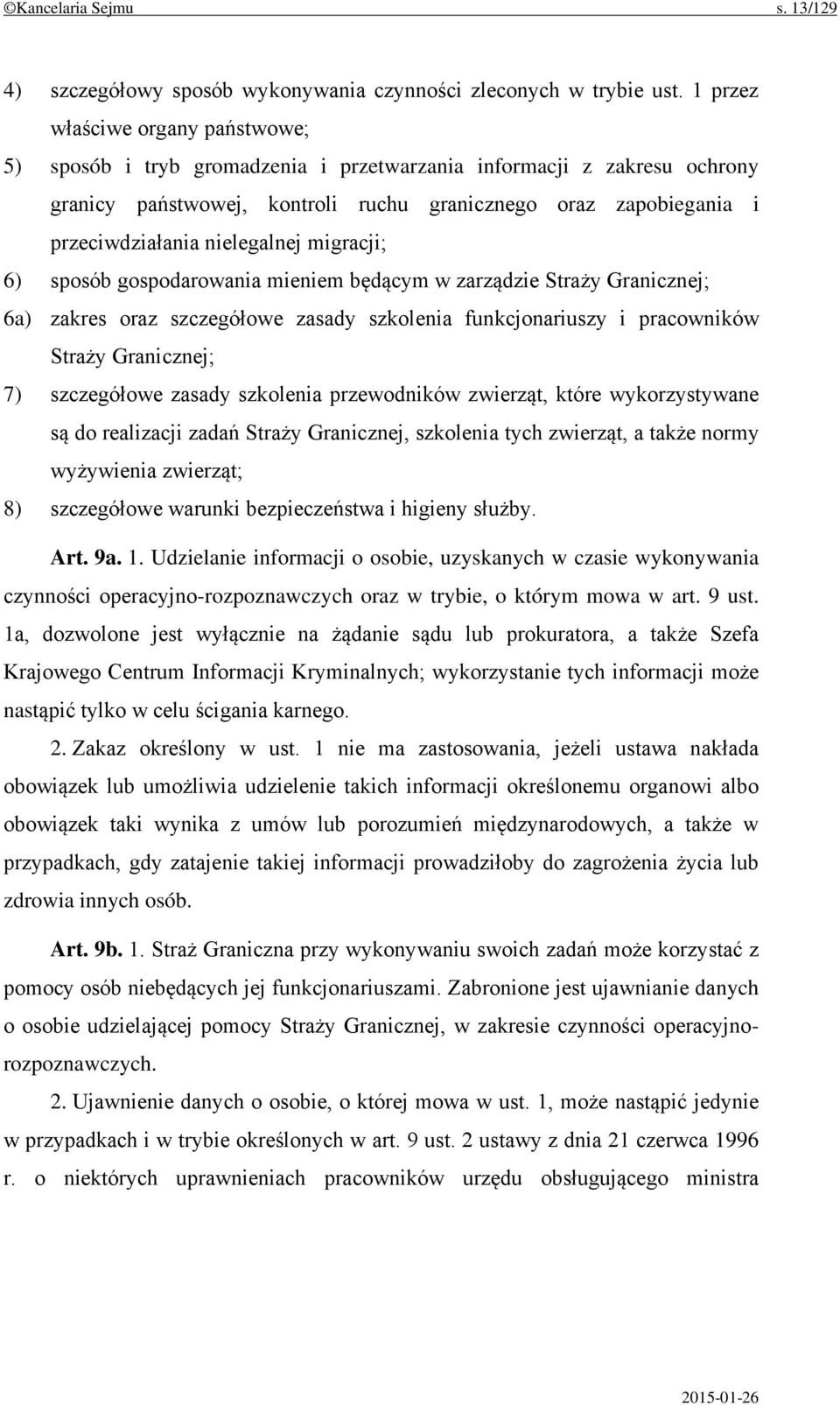 nielegalnej migracji; 6) sposób gospodarowania mieniem będącym w zarządzie Straży Granicznej; 6a) zakres oraz szczegółowe zasady szkolenia funkcjonariuszy i pracowników Straży Granicznej; 7)