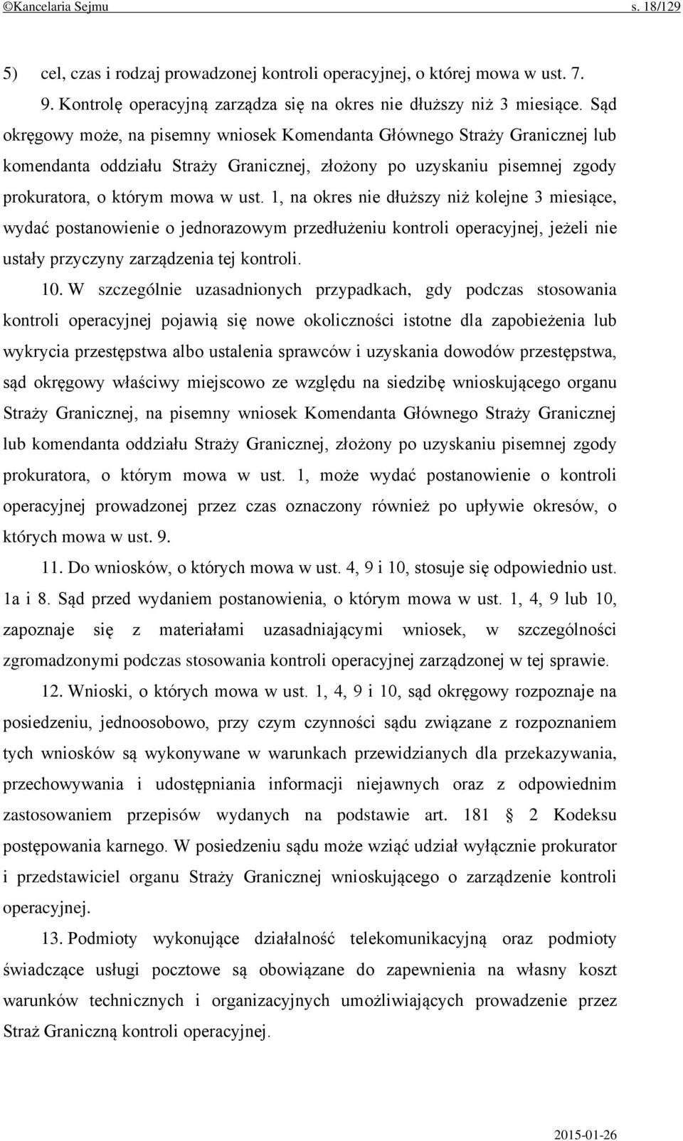 1, na okres nie dłuższy niż kolejne 3 miesiące, wydać postanowienie o jednorazowym przedłużeniu kontroli operacyjnej, jeżeli nie ustały przyczyny zarządzenia tej kontroli. 10.