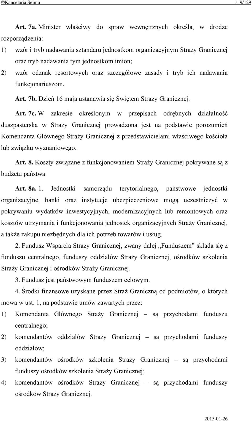 wzór odznak resortowych oraz szczegółowe zasady i tryb ich nadawania funkcjonariuszom. Art. 7b. Dzień 16 maja ustanawia się Świętem Straży Granicznej. Art. 7c.