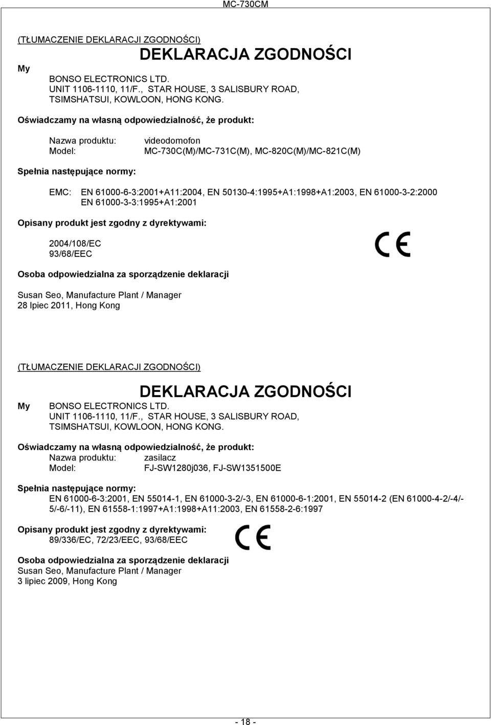 50130-4:1995+A1:1998+A1:2003, EN 61000-3-2:2000 EN 61000-3-3:1995+A1:2001 Opisany produkt jest zgodny z dyrektywami: 2004/108/EC 93/68/EEC Osoba odpowiedzialna za sporządzenie deklaracji Susan Seo,