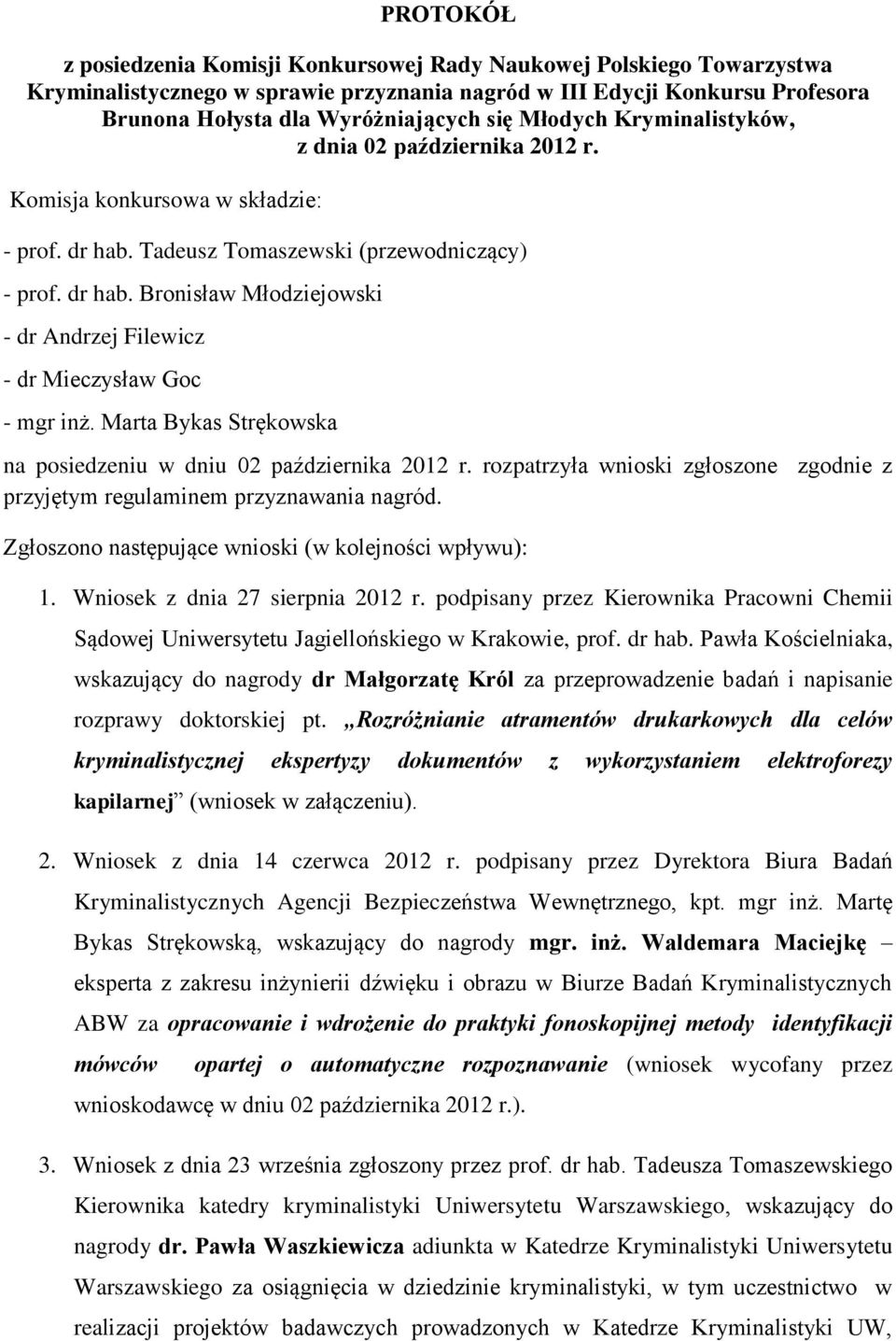 Marta Bykas Strękowska na posiedzeniu w dniu 02 października 2012 r. rozpatrzyła wnioski zgłoszone zgodnie z przyjętym regulaminem przyznawania nagród.