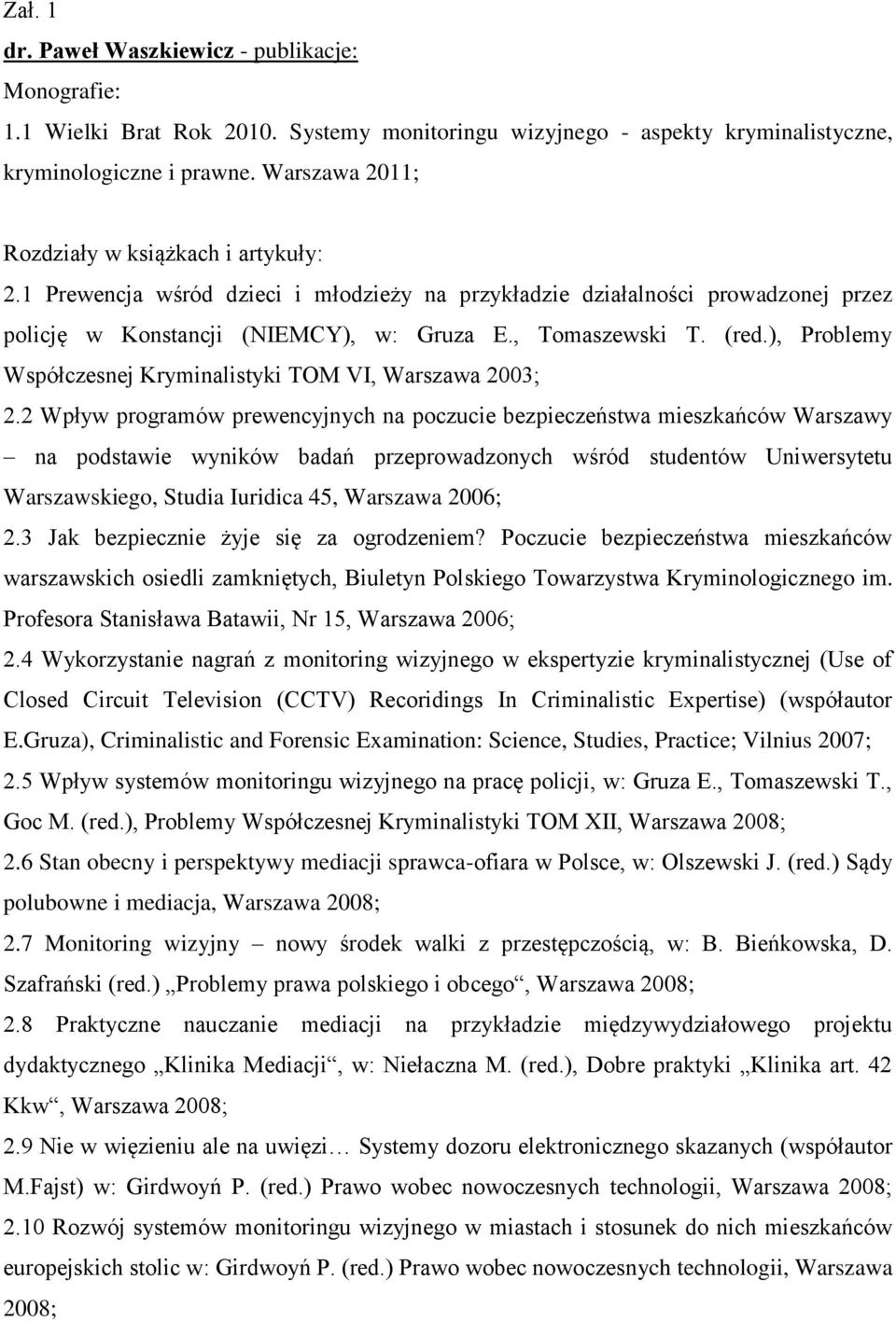 ), Problemy Współczesnej Kryminalistyki TOM VI, Warszawa 2003; 2.