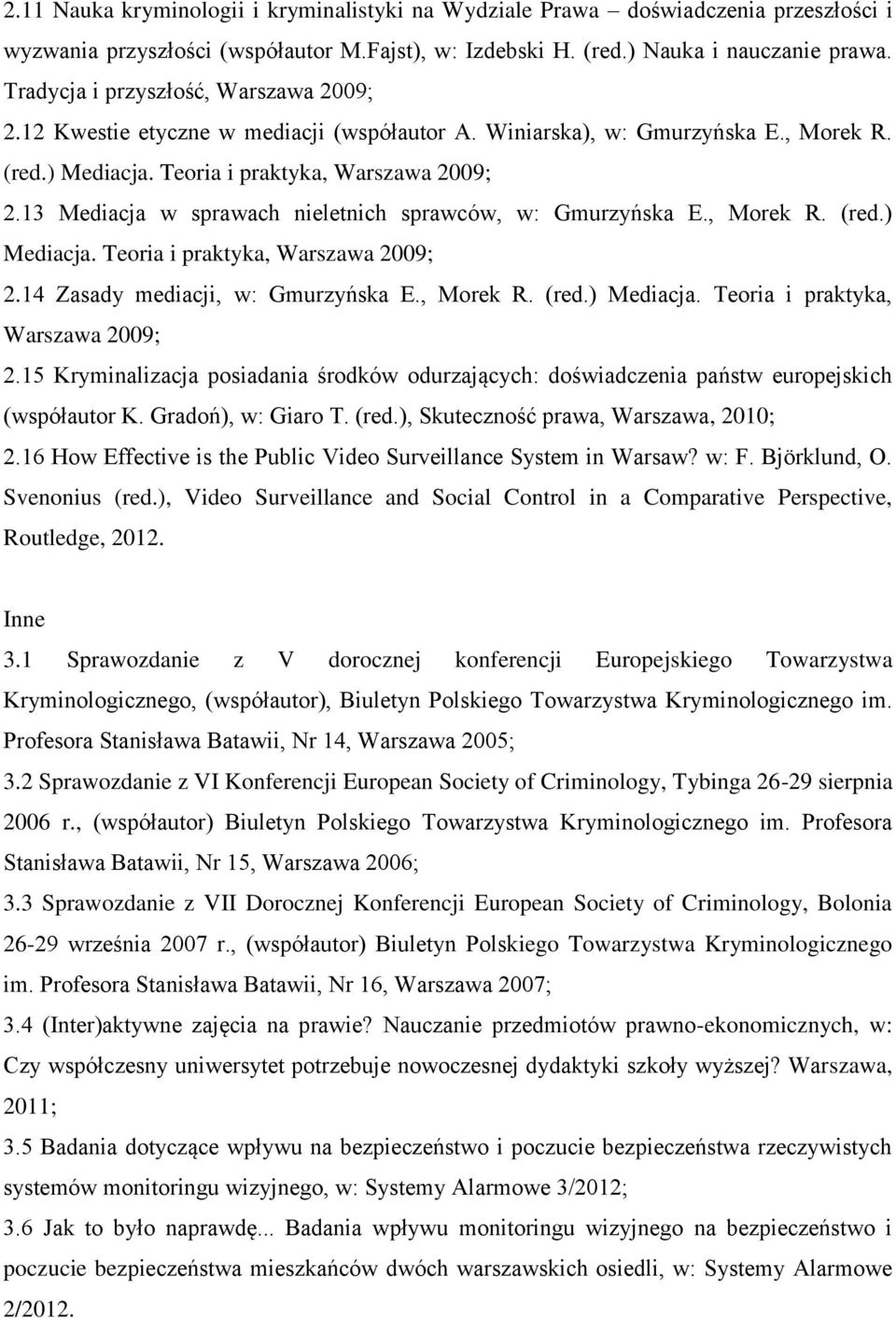 13 Mediacja w sprawach nieletnich sprawców, w: Gmurzyńska E., Morek R. (red.) Mediacja. Teoria i praktyka, Warszawa 2009; 2.