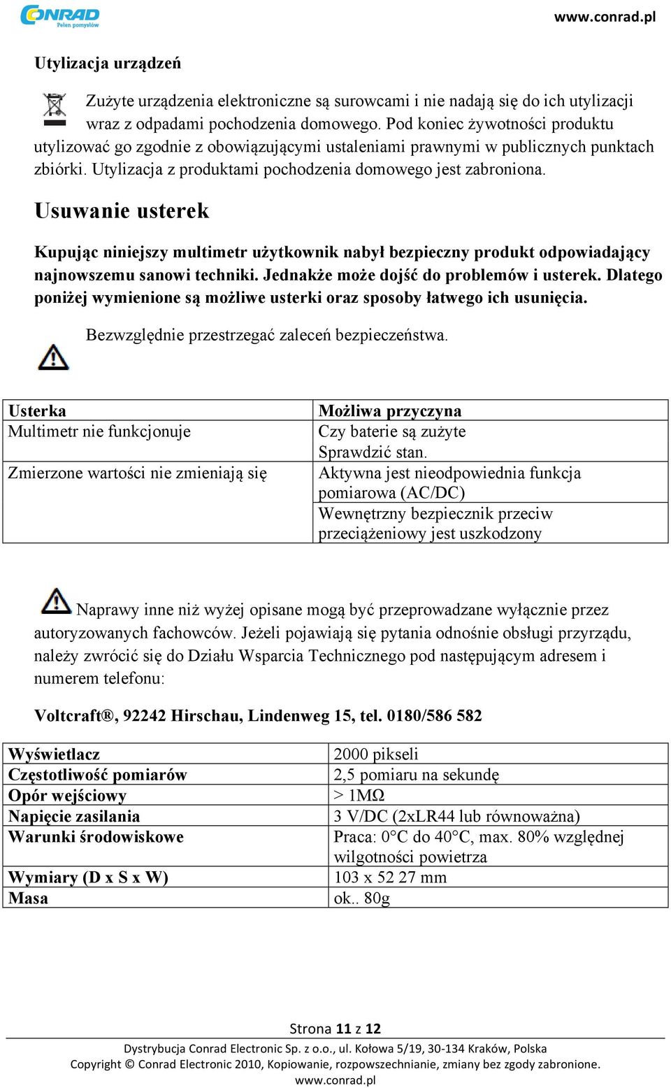 Usuwanie usterek Kupując niniejszy multimetr użytkownik nabył bezpieczny produkt odpowiadający najnowszemu sanowi techniki. Jednakże może dojść do problemów i usterek.