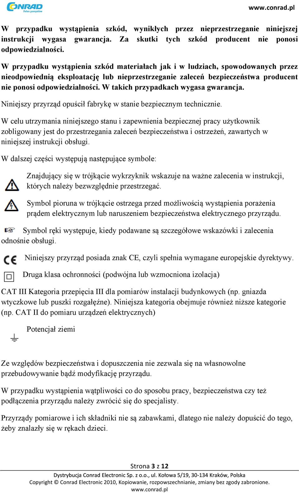 W takich przypadkach wygasa gwarancja. Niniejszy przyrząd opuścił fabrykę w stanie bezpiecznym technicznie.