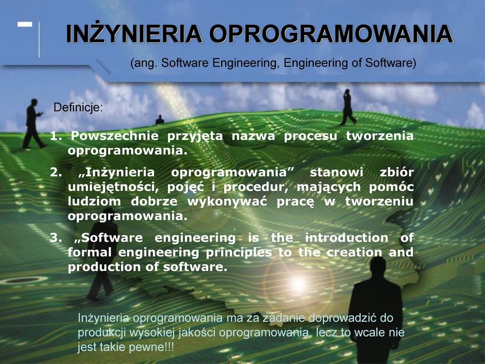 oprogramowania. 3. Software engineering is the introduction of formal engineering principles to the creation and production of software.