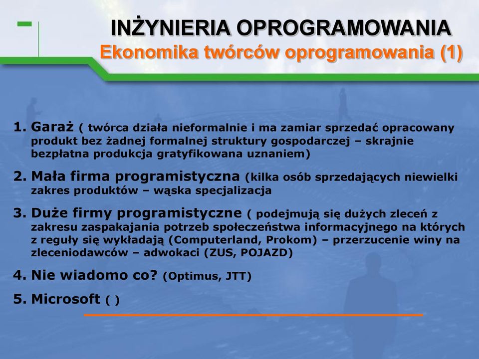 gratyfikowana uznaniem) 2. Mała firma programistyczna (kilka osób sprzedających niewielki zakres produktów wąska specjalizacja 3.