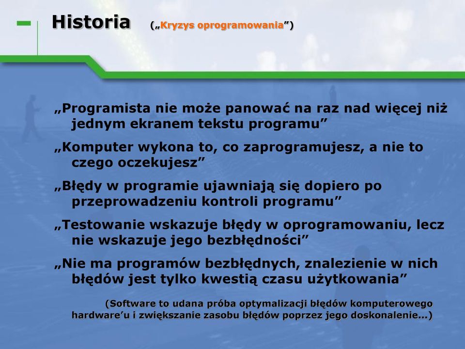 oprogramowaniu, lecz nie wskazuje jego bezbłędności Nie ma programów bezbłędnych, znalezienie w nich błędów jest tylko kwestią czasu użytkowania