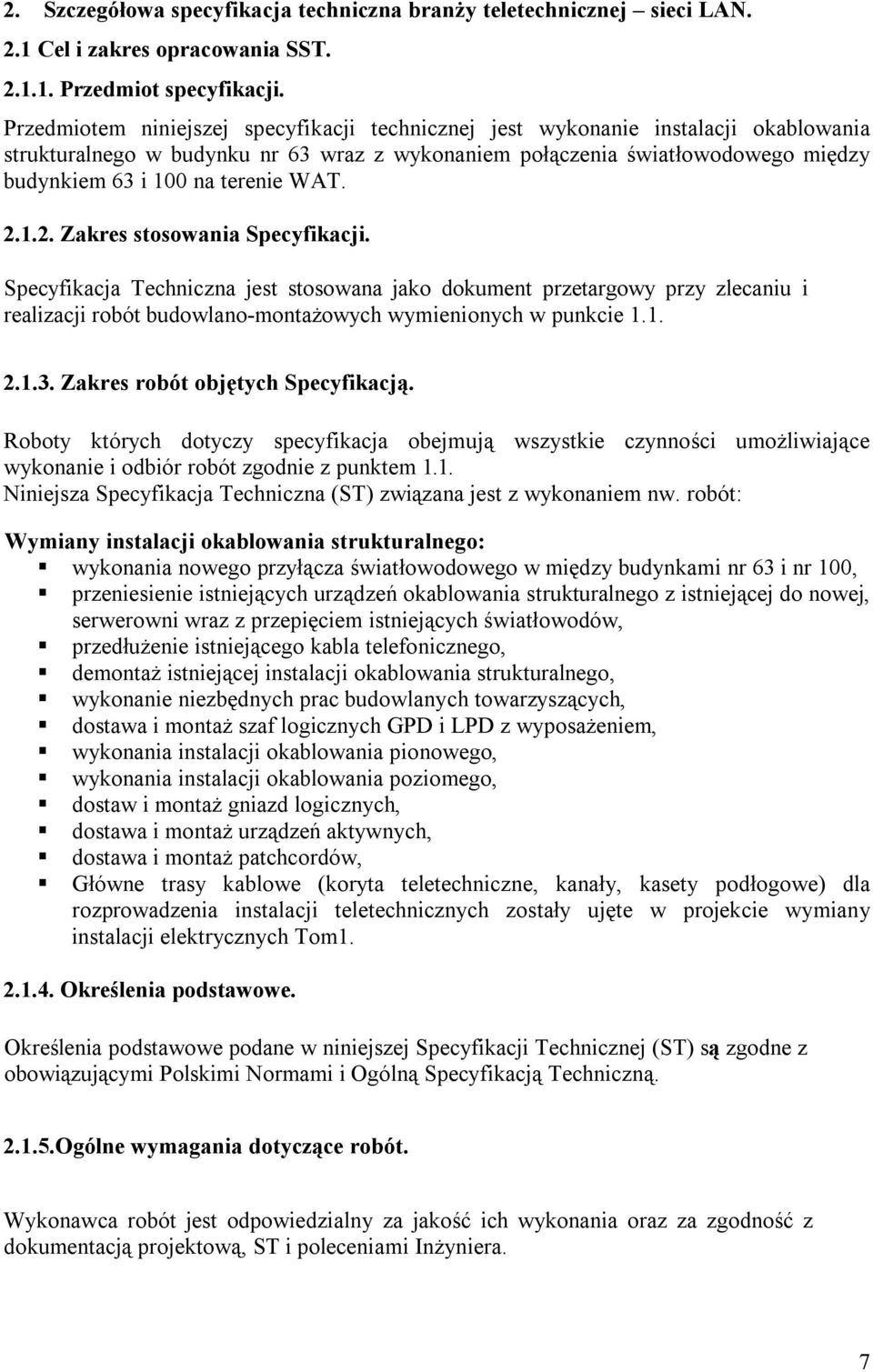 WAT. 2.1.2. Zakres stosowania Specyfikacji. Specyfikacja Techniczna jest stosowana jako dokument przetargowy przy zlecaniu i realizacji robót budowlano-montażowych wymienionych w punkcie 1.1. 2.1.3.