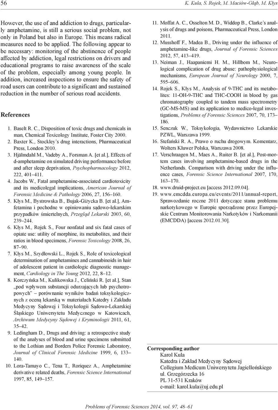 The following appear to be necessary: monitoring of the abstinence of people affected by addiction, legal restrictions on drivers and educational programs to raise awareness of the scale of the