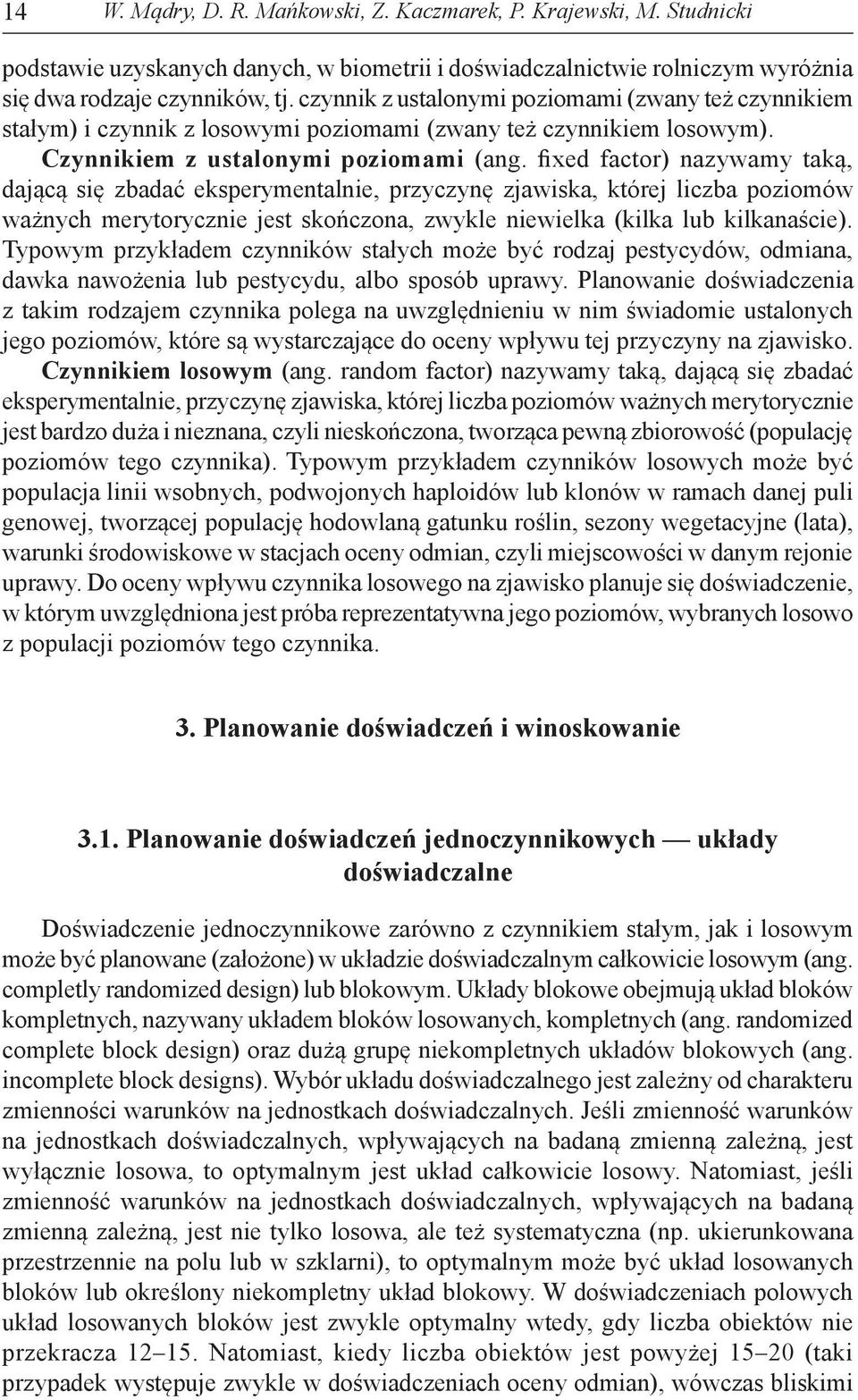 fixed factor) nazywamy taką, dającą się zbadać eksperymentalnie, przyczynę zjawiska, której liczba poziomów ważnych merytorycznie jest skończona, zwykle niewielka (kilka lub kilkanaście).