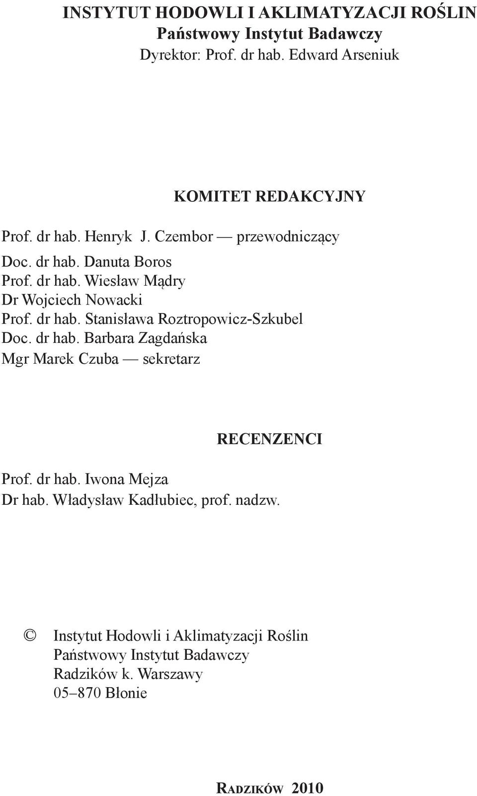 dr hab. Barbara Zagdańska Mgr Marek Czuba sekretarz Recenzenci Prof. dr hab. Iwona Mejza Dr hab. Władysław Kadłubiec, prof. nadzw.