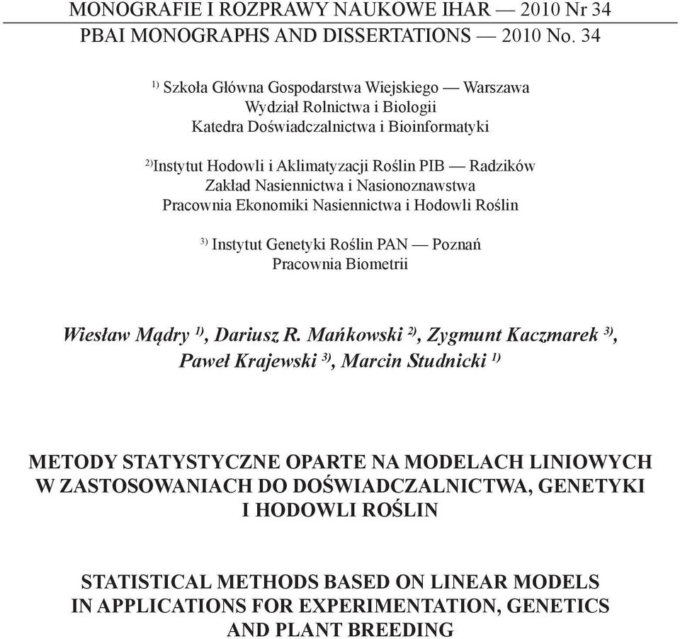 Zakład Nasiennictwa i Nasionoznawstwa Pracownia Ekonomiki Nasiennictwa i Hodowli Roślin 3) Instytut Genetyki Roślin PAN Poznań Pracownia Biometrii Wiesław Mądry 1), Dariusz R.