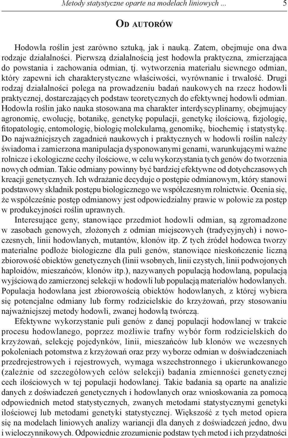 wytworzenia materiału siewnego odmian, który zapewni ich charakterystyczne właściwości, wyrównanie i trwałość.