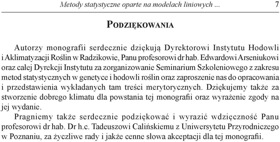 przedstawienia wykładanych tam treści merytorycznych. Dziękujemy także za stworzenie dobrego klimatu dla powstania tej monografii oraz wyrażenie zgody na jej wydanie.