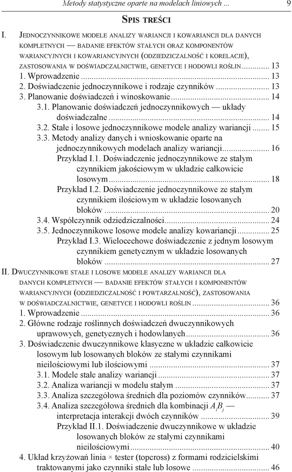 doświadczalnictwie, genetyce i hodowli roślin... 13 1. Wprowadzenie... 13. Doświadczenie jednoczynnikowe i rodzaje czynników... 13 3. Planowanie doświadczeń i winoskowanie... 14 3.1. Planowanie doświadczeń jednoczynnikowych układy doświadczalne.