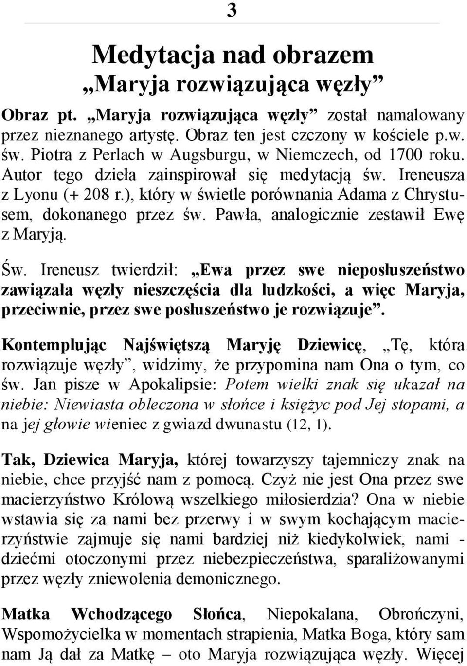 ), który w świetle porównania Adama z Chrystusem, dokonanego przez św. Pawła, analogicznie zestawił Ewę z Maryją. Św.