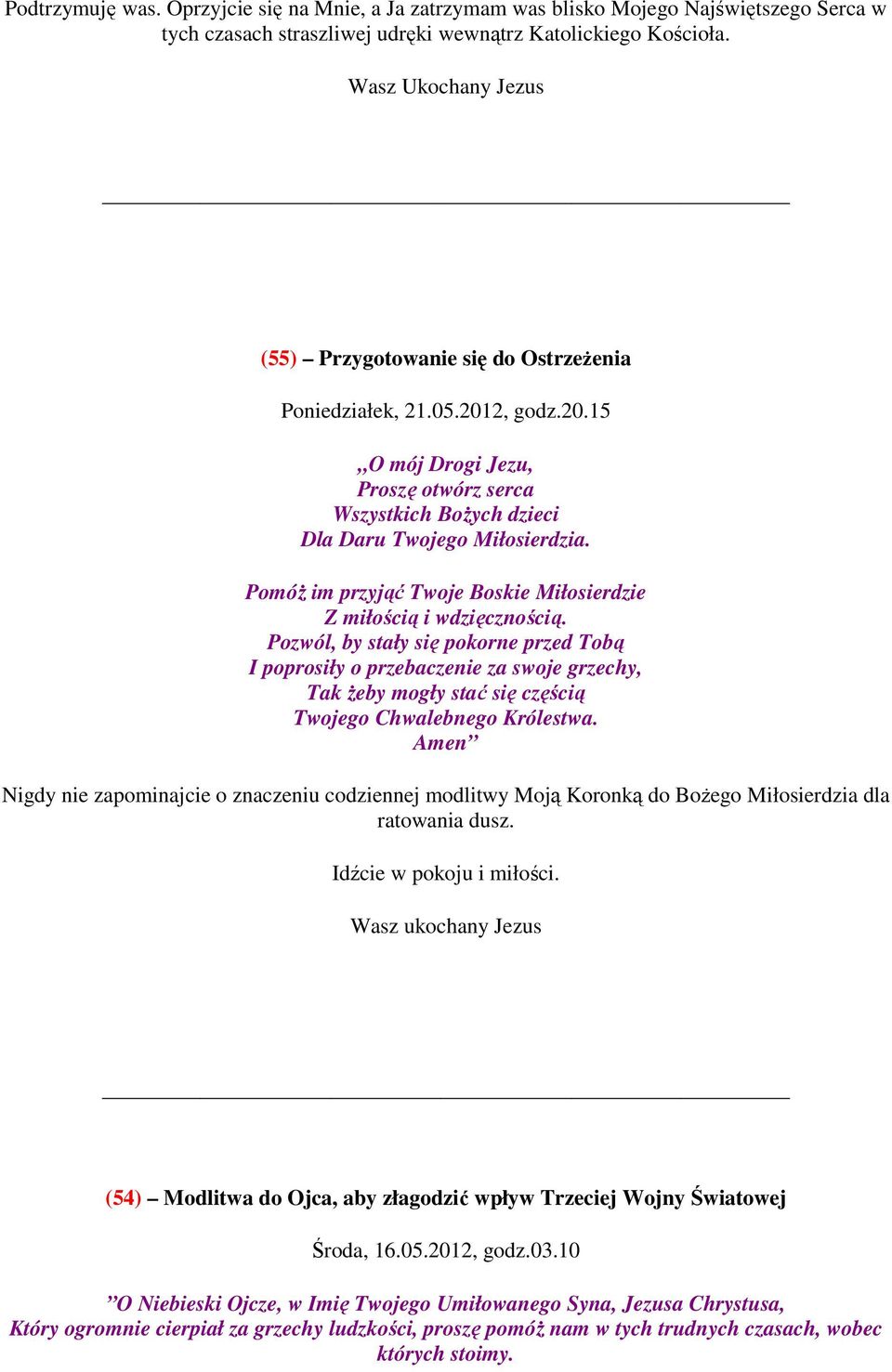 Pomóż im przyjąć Twoje Boskie Miłosierdzie Z miłością i wdzięcznością.