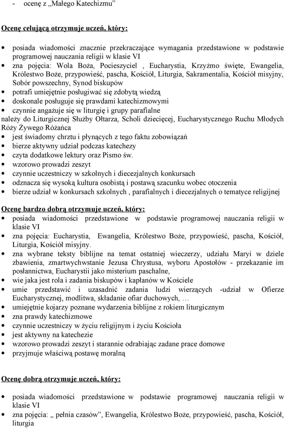 potrafi umiejętnie posługiwać się zdobytą wiedzą doskonale posługuje się prawdami katechizmowymi czynnie angażuje się w liturgię i grupy parafialne należy do Liturgicznej Służby Ołtarza, Scholi