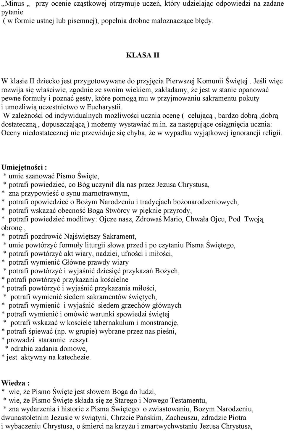 Jeśli więc rozwija się właściwie, zgodnie ze swoim wiekiem, zakładamy, że jest w stanie opanować pewne formuły i poznać gesty, które pomogą mu w przyjmowaniu sakramentu pokuty i umożliwią