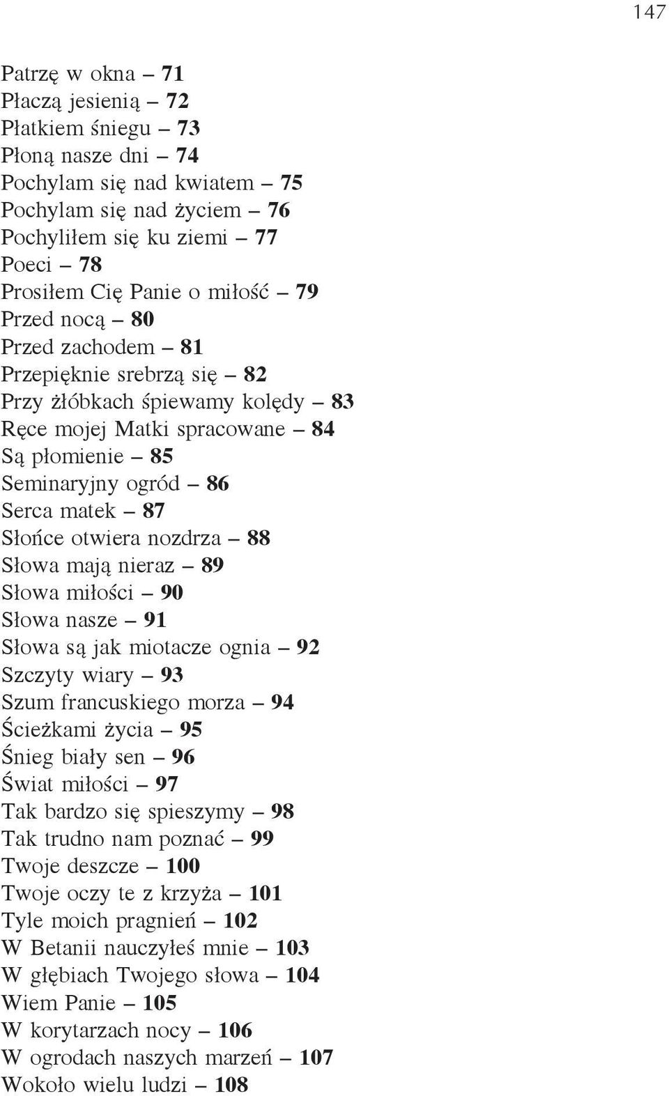 88 Słowa mają nieraz 89 Słowa miłości 90 Słowa nasze 91 Słowa są jak miotacze ognia 92 Szczyty wiary 93 Szum francuskiego morza 94 Ścieżkami życia 95 Śnieg biały sen 96 Świat miłości 97 Tak bardzo