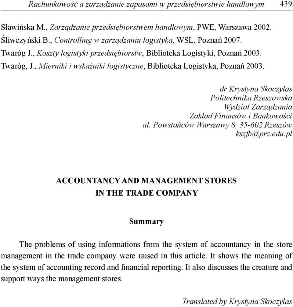 , Mierniki i wskaźniki logistyczne, Biblioteka Logistyka, Poznań 2003. dr Krystyna Skoczylas Politechnika Rzeszowska Wydział Zarządzania Zakład Finansów i Bankowości al.