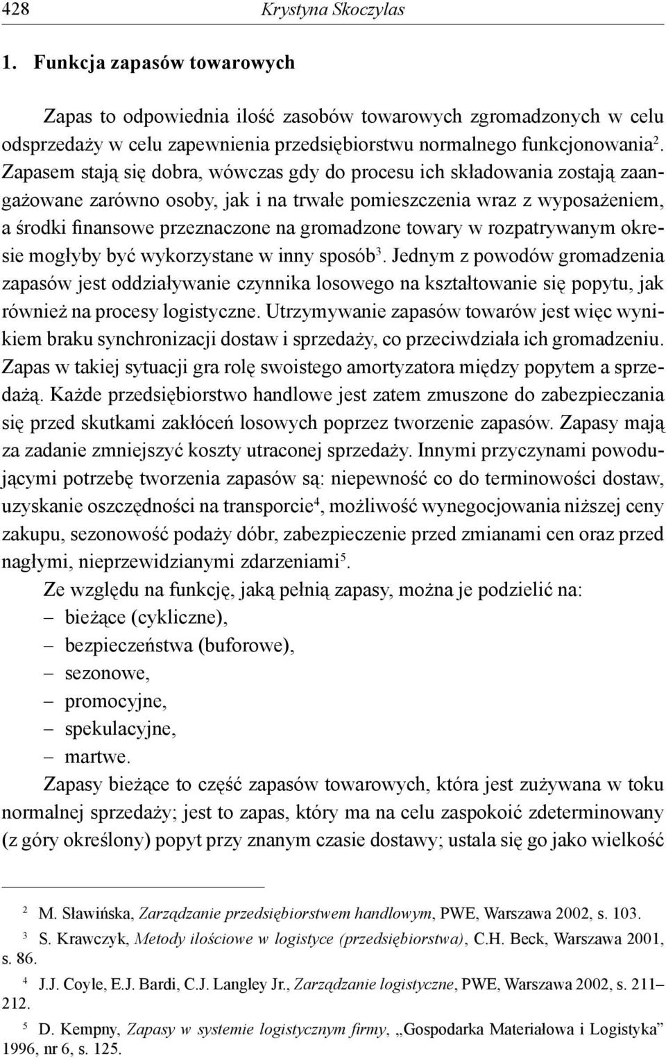 towary w rozpatrywanym okresie mogłyby być wykorzystane w inny sposób 3.