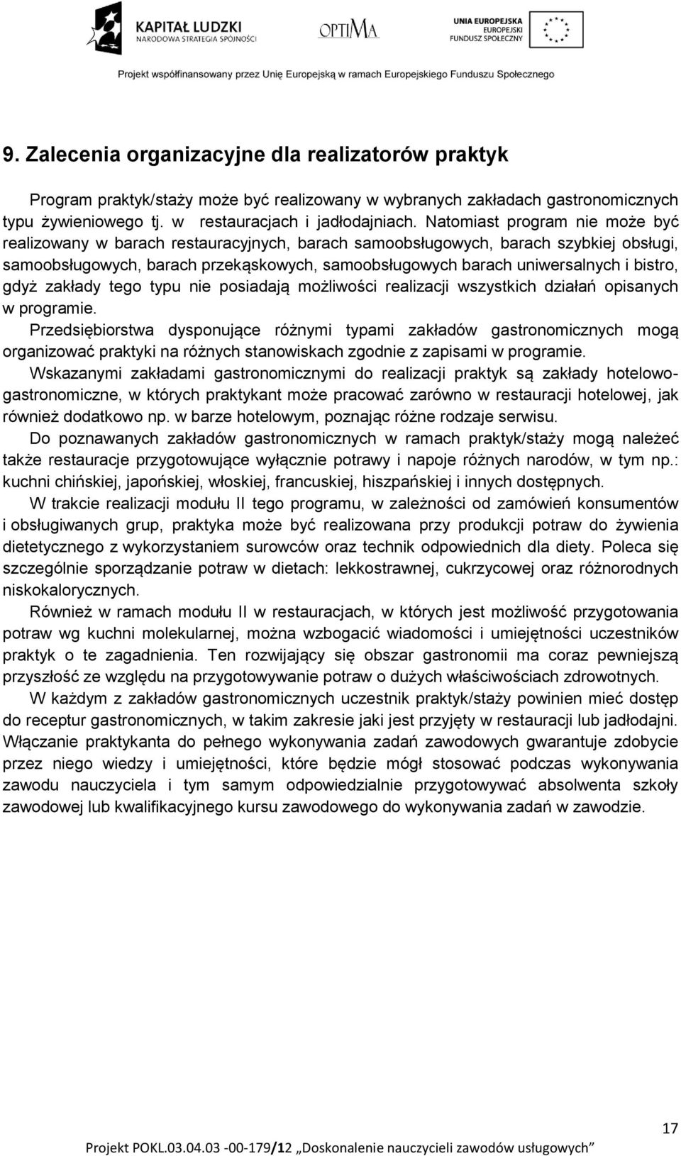 bistro, gdyż zakłady tego typu nie posiadają możliwości realizacji wszystkich działań opisanych w programie.