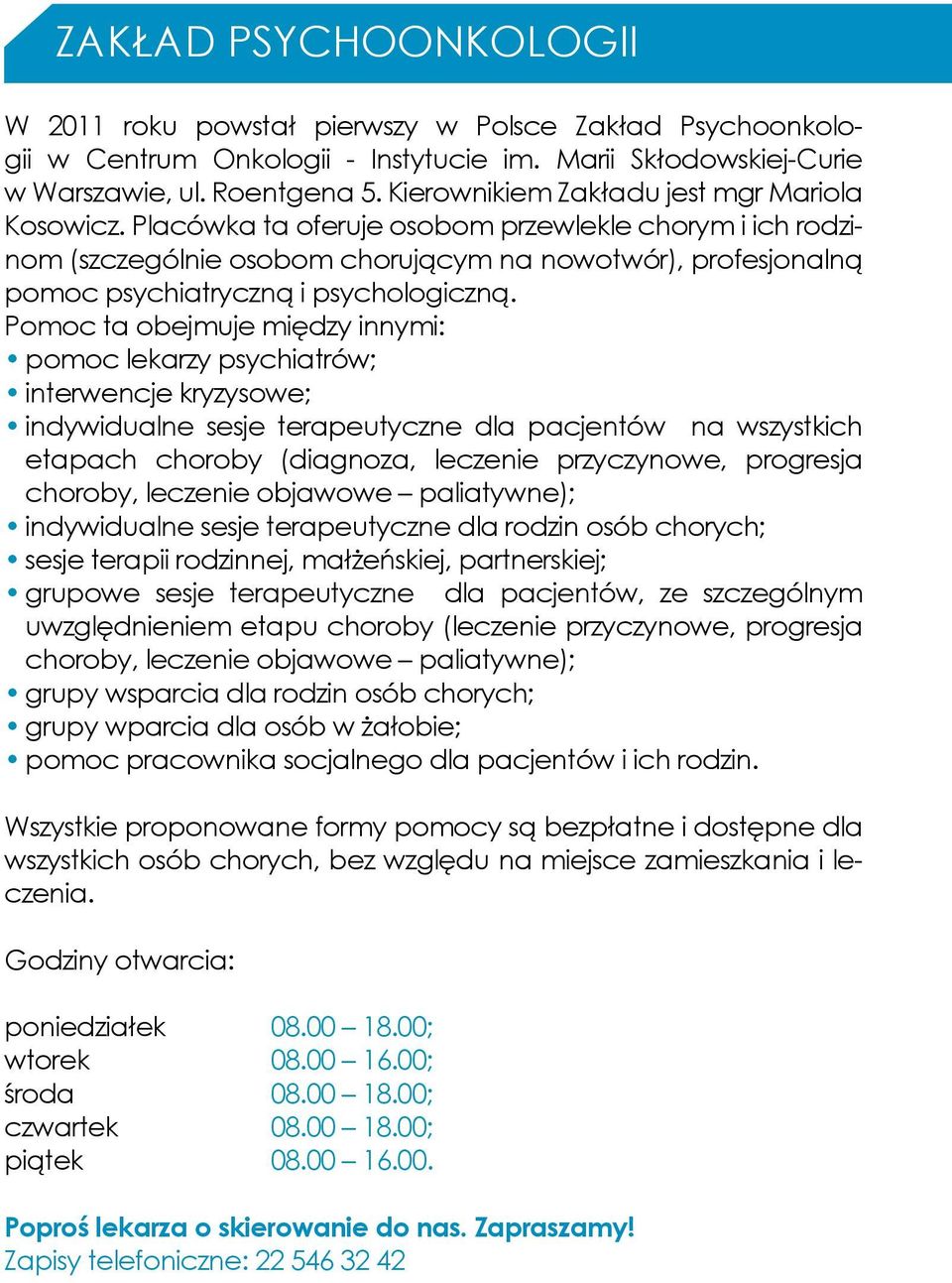 Placówka ta oferuje osobom przewlekle chorym i ich rodzinom (szczególnie osobom chorującym na nowotwór), profesjonalną pomoc psychiatryczną i psychologiczną.