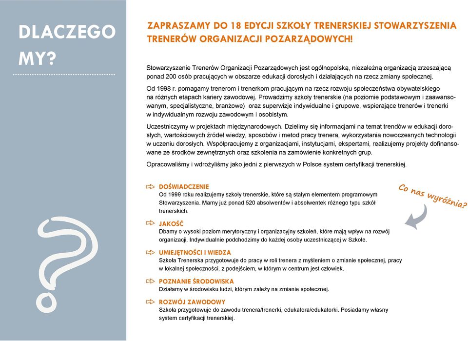 społecznej. Od 1998 r. pomagamy trenerom i trenerkom pracującym na rzecz rozwoju społeczeństwa obywatelskiego na różnych etapach kariery zawodowej.