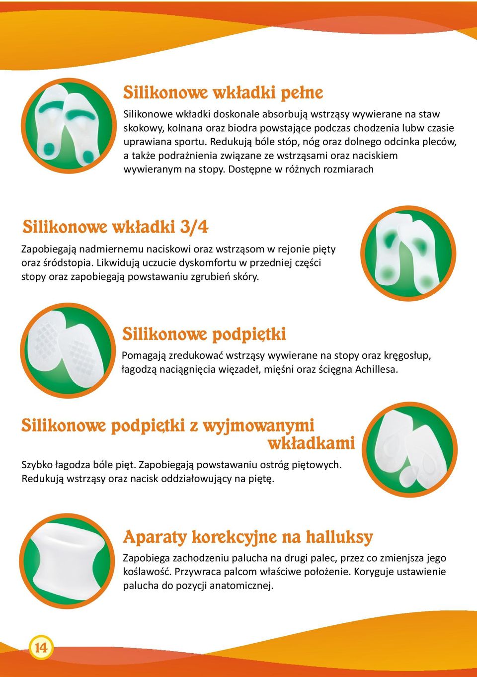 Dostêpne w ró nych rozmiarach Silikonowe wk³adki 3/4 Zapobiegaj¹ nadmiernemu naciskowi oraz wstrz¹som w rejonie piêty oraz œródstopia.