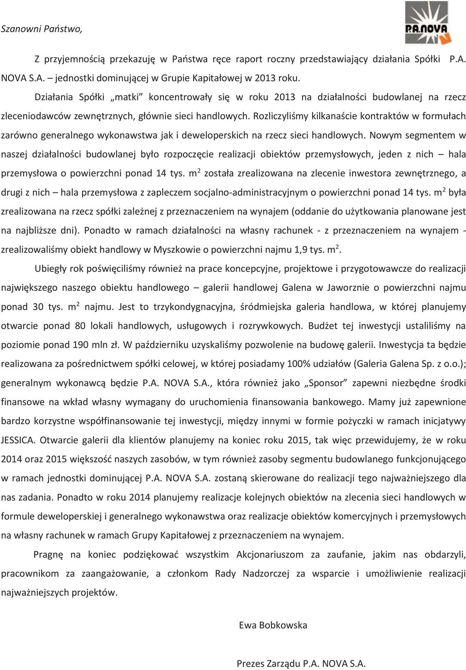 Rozliczyliśmy kilkanaście kontraktów w formułach zarówno generalnego wykonawstwa jak i deweloperskich na rzecz sieci handlowych.