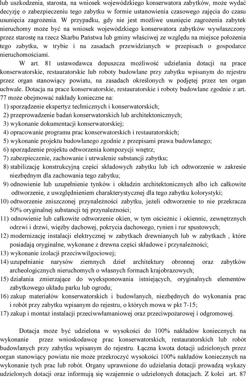 właściwej ze względu na miejsce położenia tego zabytku, w trybie i na zasadach przewidzianych w przepisach o gospodarce nieruchomościami. W art.