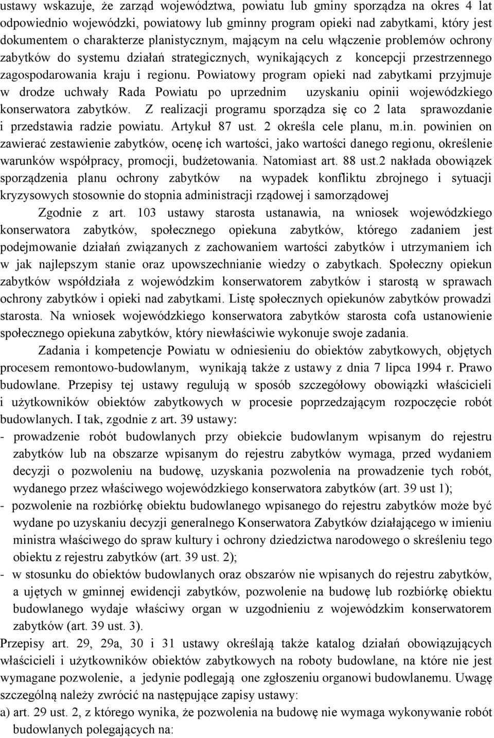 Powiatowy program opieki nad zabytkami przyjmuje w drodze uchwały Rada Powiatu po uprzednim uzyskaniu opinii wojewódzkiego konserwatora zabytków.