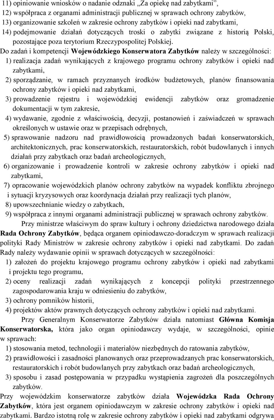 Do zadań i kompetencji Wojewódzkiego Konserwatora Zabytków należy w szczególności: 1) realizacja zadań wynikających z krajowego programu ochrony zabytków i opieki nad zabytkami, 2) sporządzanie, w