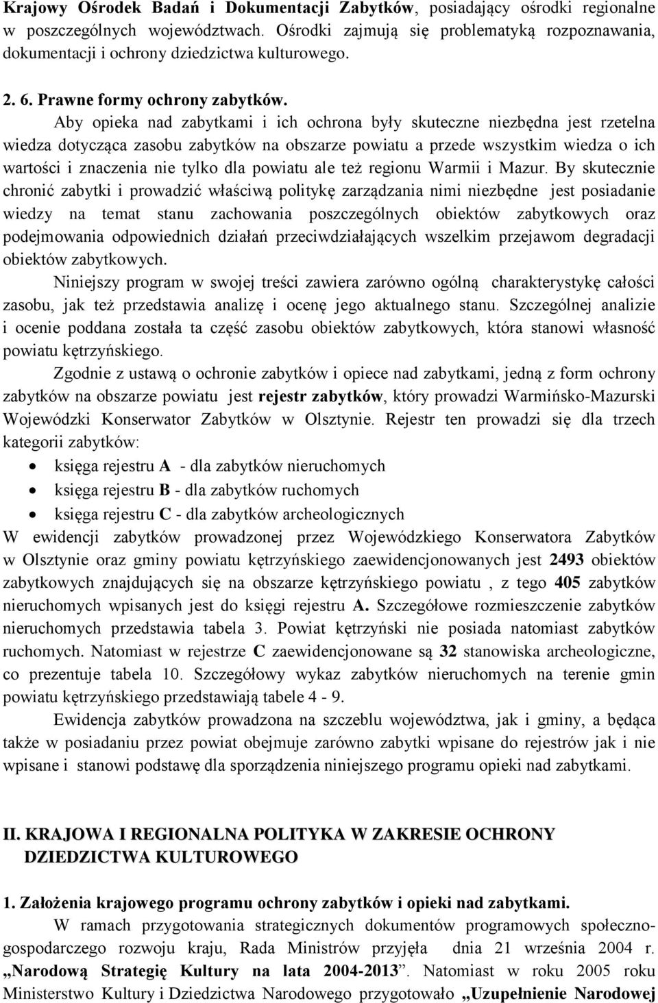 Aby opieka nad zabytkami i ich ochrona były skuteczne niezbędna jest rzetelna wiedza dotycząca zasobu zabytków na obszarze powiatu a przede wszystkim wiedza o ich wartości i znaczenia nie tylko dla