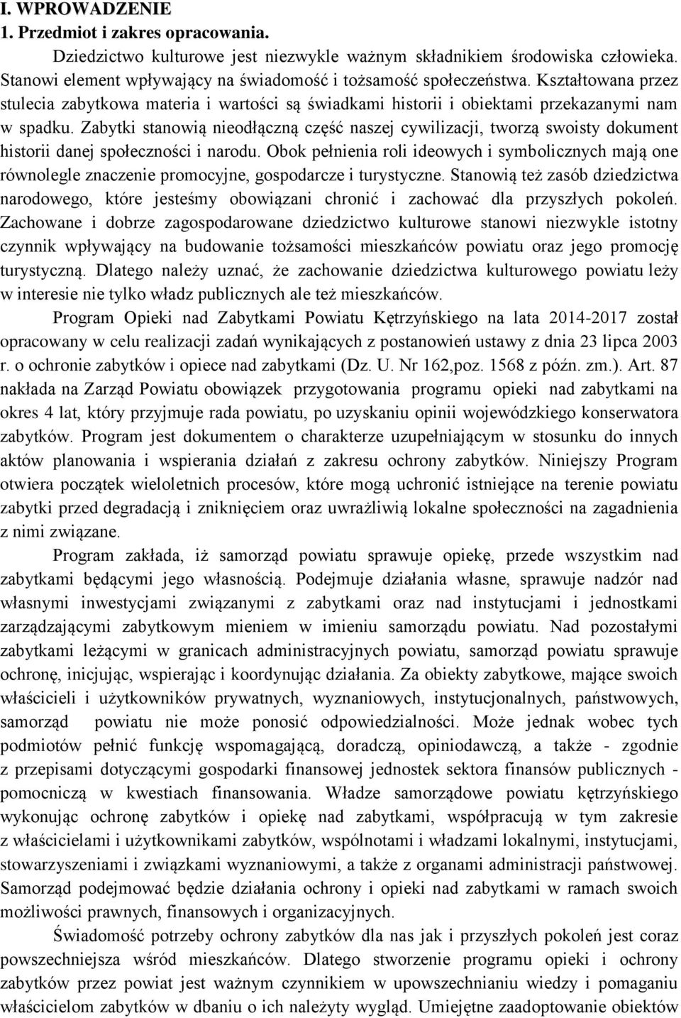 Zabytki stanowią nieodłączną część naszej cywilizacji, tworzą swoisty dokument historii danej społeczności i narodu.