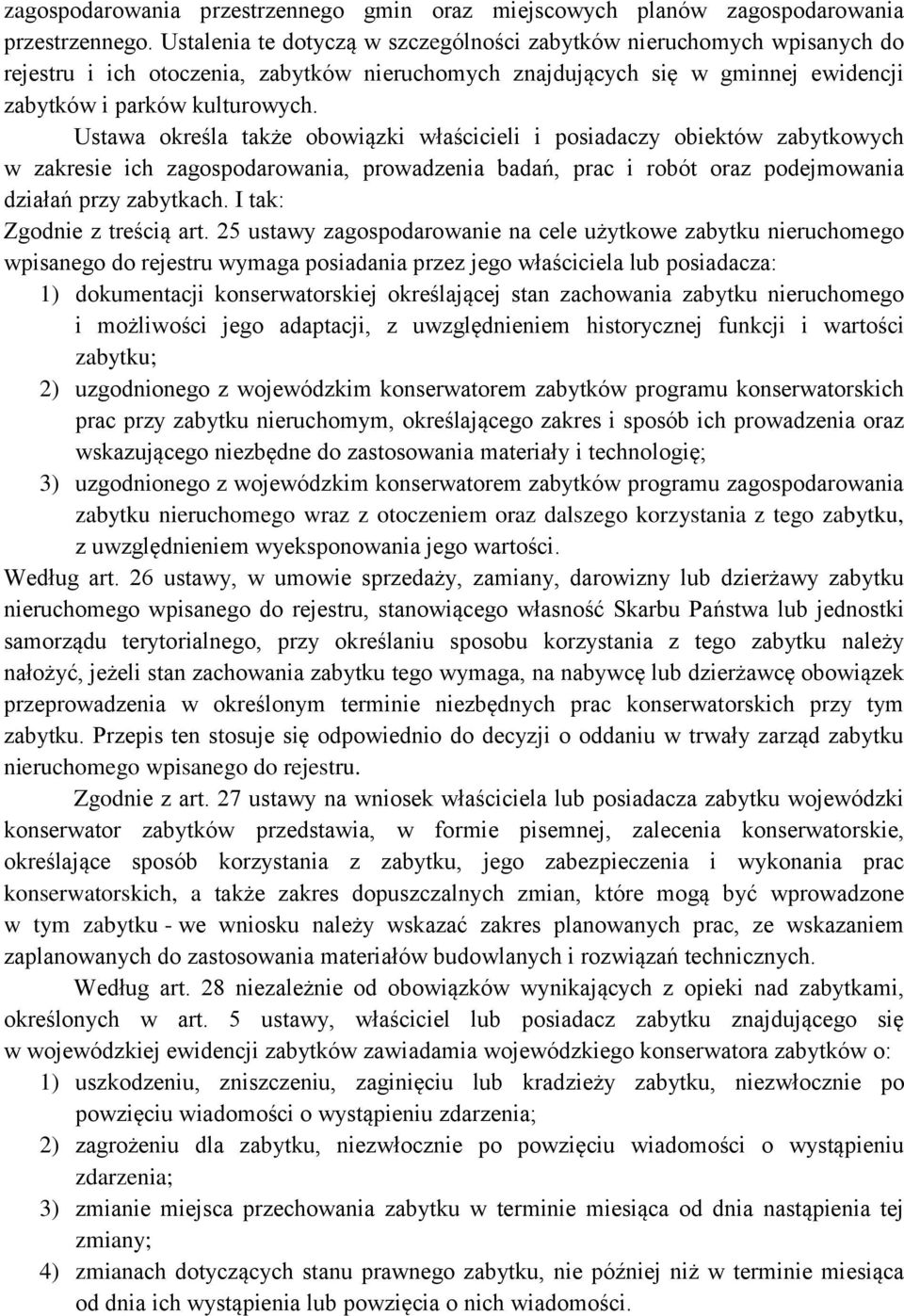 Ustawa określa także obowiązki właścicieli i posiadaczy obiektów zabytkowych w zakresie ich zagospodarowania, prowadzenia badań, prac i robót oraz podejmowania działań przy zabytkach.