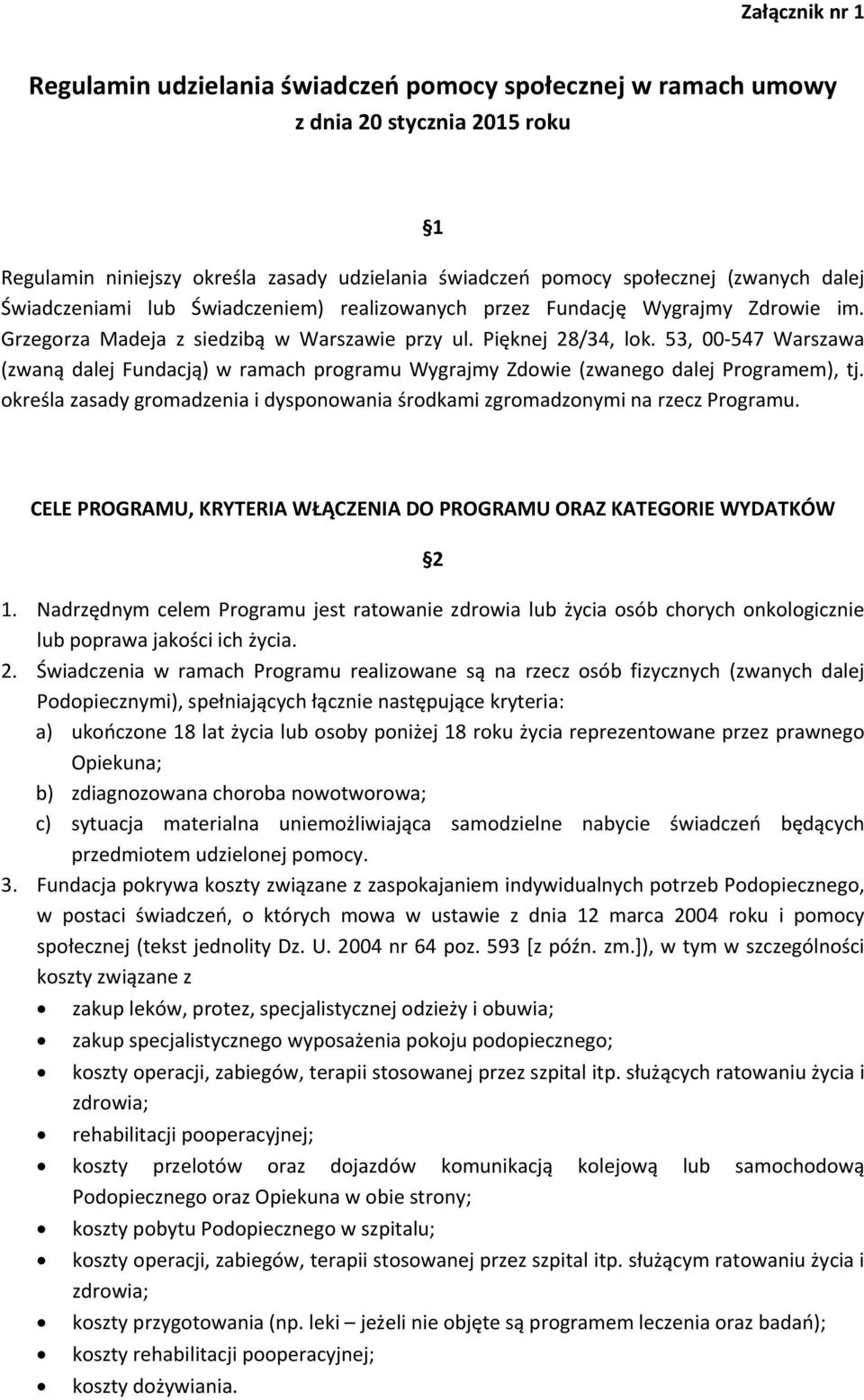 53, 00 547 Warszawa (zwaną dalej Fundacją) w ramach programu Wygrajmy Zdowie (zwanego dalej Programem), tj. określa zasady gromadzenia i dysponowania środkami zgromadzonymi na rzecz Programu.