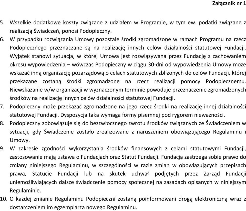 Wyjątek stanowi sytuacja, w której Umowa jest rozwiązywana przez Fundację z zachowaniem okresu wypowiedzenia wówczas Podopieczny w ciągu 30 dni od wypowiedzenia Umowy może wskazać inną organizację