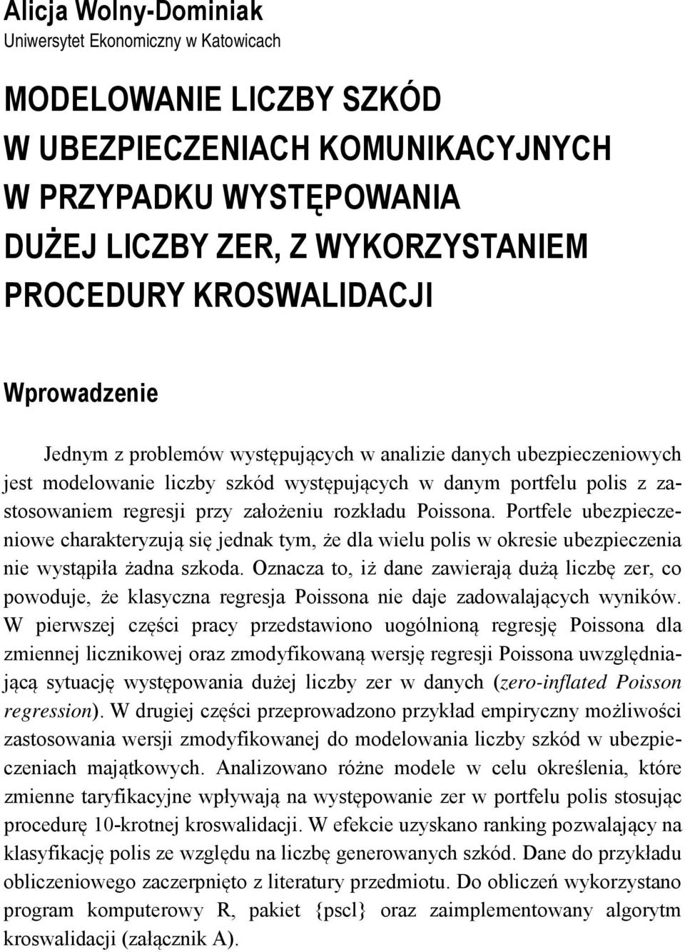 Portfele ubezpeczenowe charakteryzują sę jednak tym, że dla welu pols w okrese ubezpeczena ne wystąpła żadna szkoda.